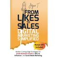 From Likes to Sales - Digital Marketing Simplified: Modern Cutting-Edge Strategies for Small Business Growth in SEO, AI, Influencer, and Social Media - Paperback