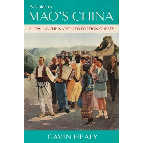 A Guide to Mao's China: Showing the Nation to Foreign Guests - Paperback