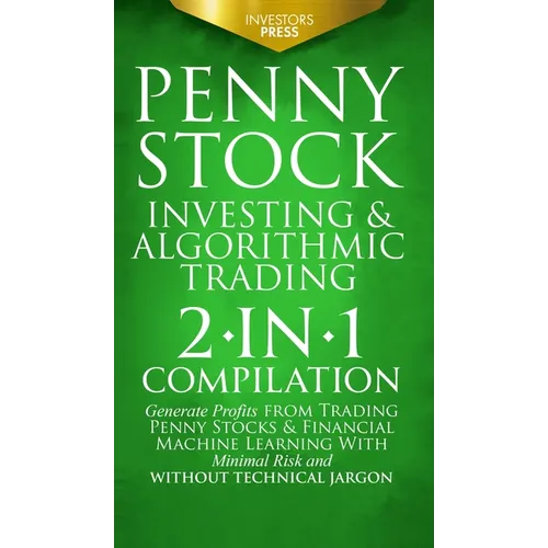 Investir dans les actions à bas prix et le trading algorithmique : Compilation 2-en-1 Générez des profits grâce au trading d'actions à bas prix et à l'apprentissage automatique financier avec un risque minimal - Relié