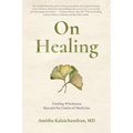 On Healing: Finding Wholeness Beyond the Limits of Medicine - Paperback