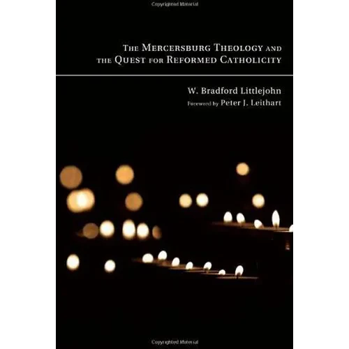 The Mercersburg Theology and the Quest for Reformed Catholicity - Hardcover