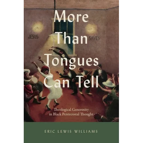 More Than Tongues Can Tell: Theological Generosity in Black Pentecostal Thought - Paperback