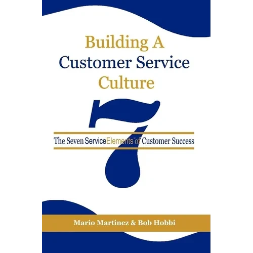 Building a Customer Service Culture: The Seven Serviceelements of Customer Success - Paperback