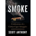 Smoke: Confessions of a Cuban Cigar Smuggler - Hardcover