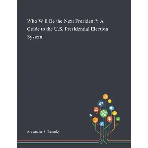 Who Will Be the Next President?: A Guide to the U.S. Presidential Election System - Paperback