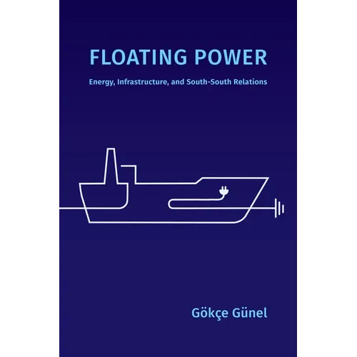 Floating Power: Energy, Infrastructure, and South-South Relations - Paperback