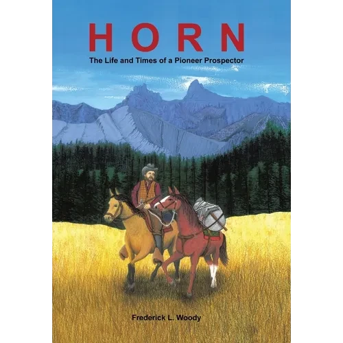 Horn: The Life and Times of a Pioneer Prospector - Hardcover