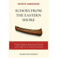Echoes from the Eastern Shore: Twelve Native American Chiefs and the Fight for the Atlantic Homelands - Hardcover