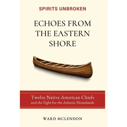 Echoes from the Eastern Shore: Twelve Native American Chiefs and the Fight for the Atlantic Homelands - Hardcover