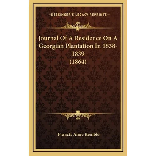 Journal Of A Residence On A Georgian Plantation In 1838-1839 (1864) - Hardcover