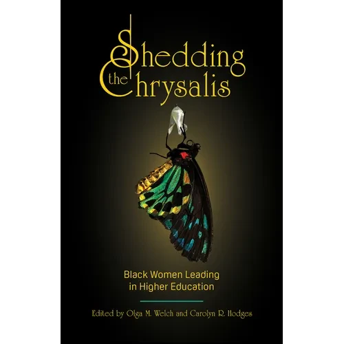 Shedding the Chrysalis: Black Women Leading in Higher Education - Hardcover