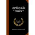 Annual Report of the State Board of Health of Massachusetts, Volume 29 - Hardcover