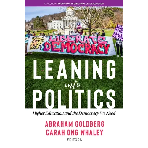 Leaning Into Politics: Higher Educationand the Democracy We Need - Hardcover