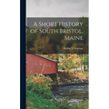 A Short History of South Bristol, Maine - Hardcover