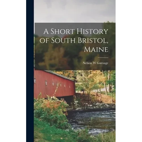 A Short History of South Bristol, Maine - Hardcover