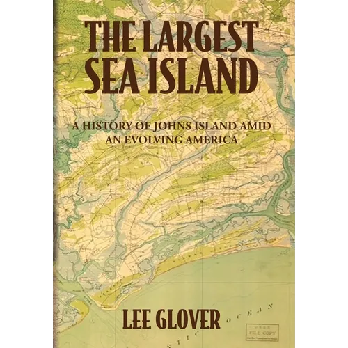 The Largest Sea Island: A History of Johns Island amid an Evolving America