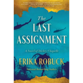 The Last Assignment: A Novel of Dickey Chapelle - Hardcover