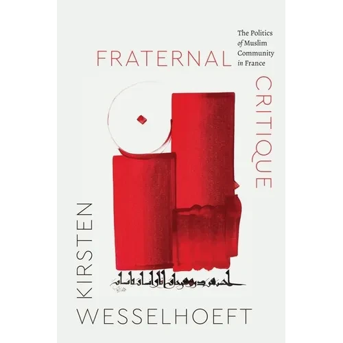 Fraternal Critique: The Politics of Muslim Community in France - Hardcover