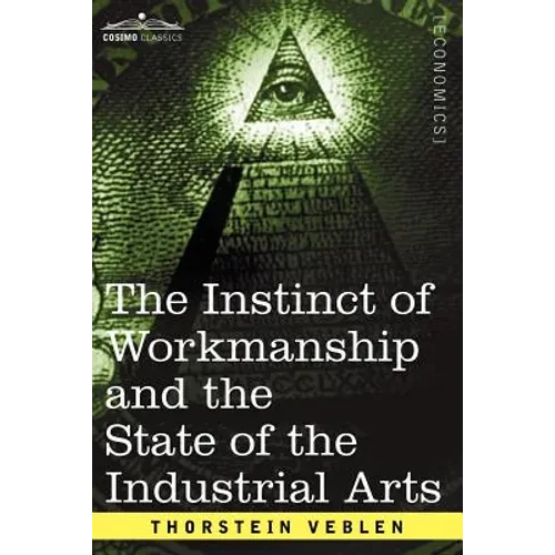 The Instinct of Workmanship and the State of the Industrial Arts - Paperback