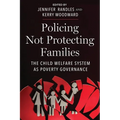 Policing Not Protecting Families: The Child Welfare System as Poverty Governance