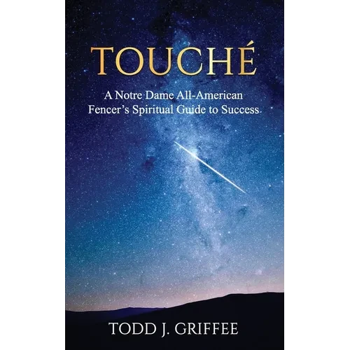 Touché: A Notre Dame All-American Fencer's Spiritual Guide to Success - Paperback