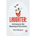 Laughter: An Essay On The Meaning Of The Comic - Paperback