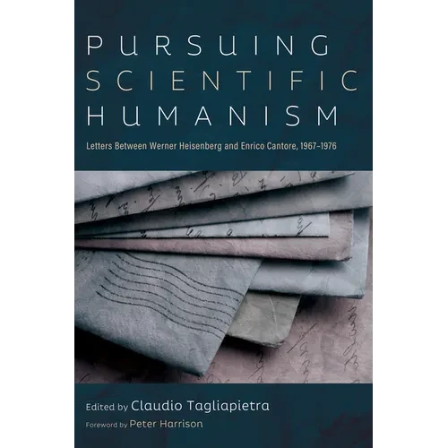 Pursuing Scientific Humanism: Letters Between Werner Heisenberg and Enrico Cantore, 1967-1976 - Paperback