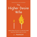 Higher Desire Wife: Understanding and Help for Christian Women Navigating Mismatched Sex Drives - Hardcover