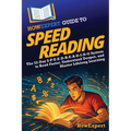 HowExpert Guide to Speed Reading: The 52-Day S-P-E-E-D-R-E-A-D-I-N-G System to Read Faster, Understand Deeper, and Master Lifelong Learning - Paperback