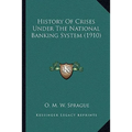 History Of Crises Under The National Banking System (1910) - Paperback