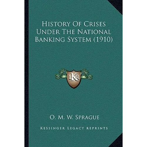 History Of Crises Under The National Banking System (1910) - Paperback