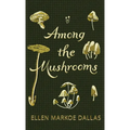 Among the Mushrooms; A Beginners Guide - Hardcover
