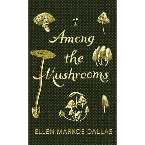 Among the Mushrooms; A Beginners Guide - Hardcover