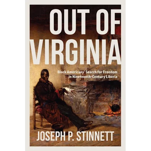 Out of Virginia: Black Americans' Search for Freedom in Nineteenth-Century Liberia - Hardcover