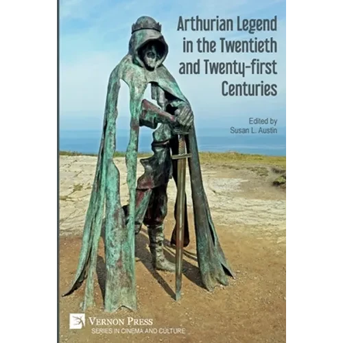 Arthurian Legend in the Twentieth and Twenty-first Centuries - Paperback