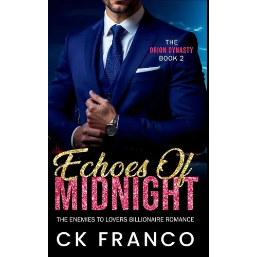 Echoes of Midnight (The Orion Dynasty Book 2): The Enemies to Lovers Billionaire Romance - Hardcover