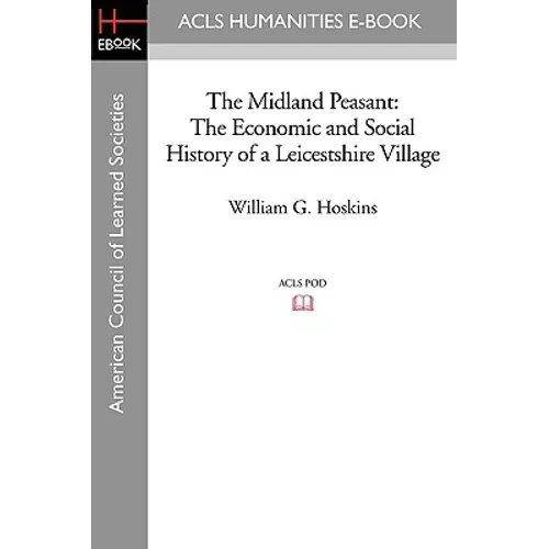 The Midland Peasant: The Economic and Social History of a Leicestshire Village - Paperback