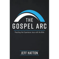 The Gospel ARC: Preaching That Experiences Jesus with the Bible - Paperback