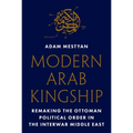 Modern Arab Kingship: Remaking the Ottoman Political Order in the Interwar Middle East - Paperback