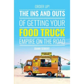 Order Up!: The Ins and Outs of Getting Your Food Truck Business on the Road - Paperback