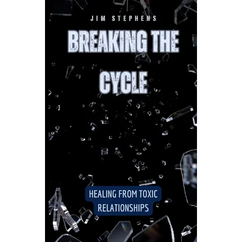 Briser le cycle : Guérir des relations toxiques - Relié