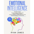 Emotional Intelligence: 4 Manuscripts - How to Master Your Emotions, Increase Your EQ, Improve Your Social Skills, and Massively Improve Your - Paperback