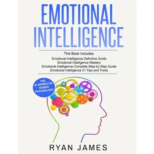 Emotional Intelligence: 4 Manuscripts - How to Master Your Emotions, Increase Your EQ, Improve Your Social Skills, and Massively Improve Your - Paperback