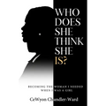 Who Does She Think She is?: Becoming the Woman I Needed When I Was a Girl - Paperback