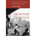 Frontier Justice: State, Law, and Society in Patagonia, 1880-1940 - Hardcover