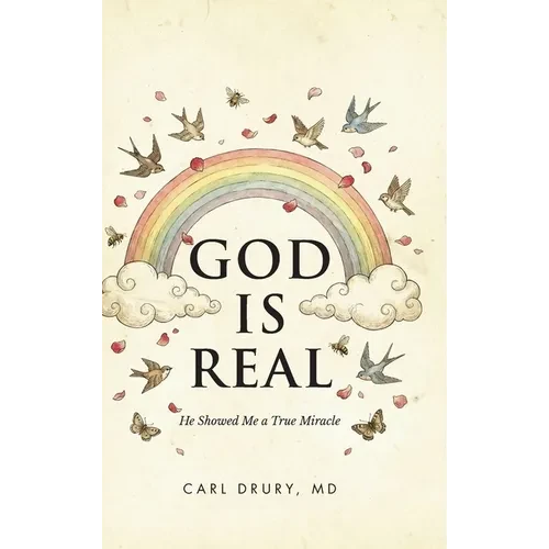 God is Real: He Showed Me a True Miracle - Hardcover