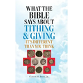 What the Bible Says About Tithing & Giving - It's Different Than You Think - Hardcover
