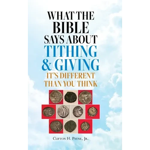 What the Bible Says About Tithing & Giving - It's Different Than You Think - Hardcover