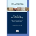 Negotiating the Disabled Body: Representations of Disability in Early Christian Texts - Hardcover