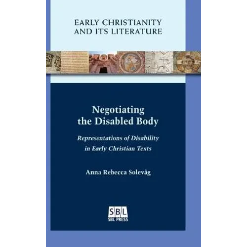 Negotiating the Disabled Body: Representations of Disability in Early Christian Texts - Hardcover